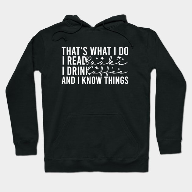 That's What I Do I Read Books I Drink Coffee And I Know Things Hoodie by Blonc